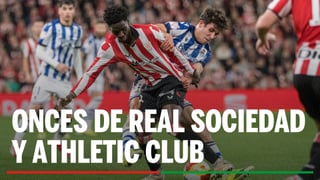 Real Sociedad - Athletic Club: Onces, horario, canal y dónde ver en TV y online el partido de vuelta de semifinales de Copa del Rey