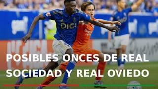 Alineaciones Real Sociedad - Real Oviedo: alineación probable del Real Sociedad y Real Oviedo en el partido de la jornada 25 de LaLiga