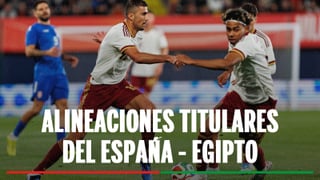 España - Egipto: alineaciones posibles y cómo ver en tv y online el partido amistoso de la selección española