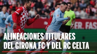 Alineaciones Girona - Celta: Alineaciones posibles de Girona y Elche en el partido de hoy de LaLiga