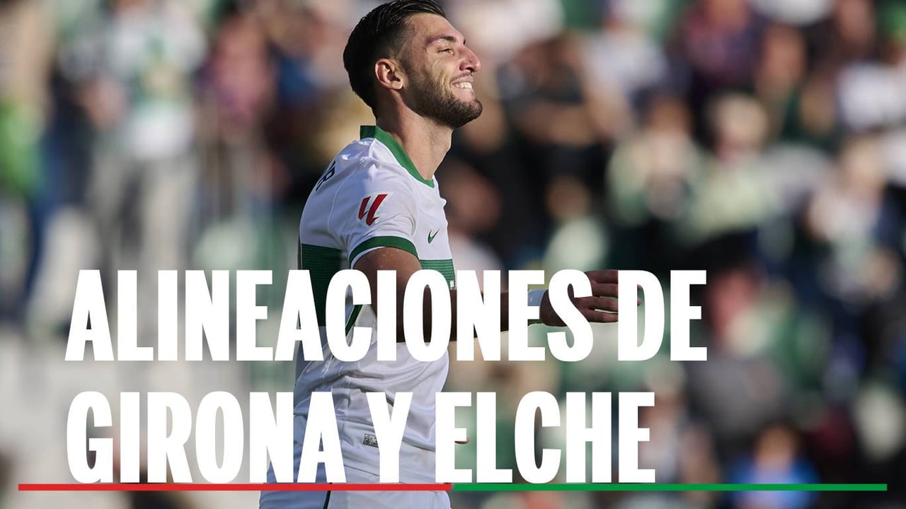 Girona - Elche: alineaciones probables, horario y dónde ver en tv el partido de LaLiga EA Sports