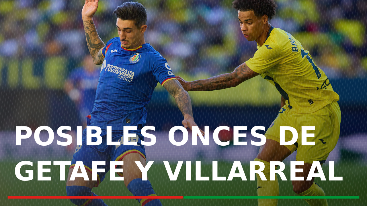 Alineaciones Getafe - Villarreal: Alineación probable del Getafe y Villarreal en el partido de la jornada 24 de LaLiga