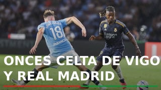Alineaciones Celta de Vigo - Real Madrid: Alineación del Celta y Madrid en el partido de la jornada 27 de LaLiga EA Sports