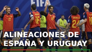 Uruguay - España: alineaciones confirmadas, canal y dónde ver hoy en TV hoy el partido del Grupo H del Mundial 2026