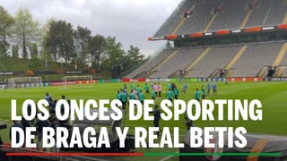 Sporting de Braga - Real Betis: alineaciones confirmadas, horario y dónde ver en TV y online el partido de la UEFA Europa League
