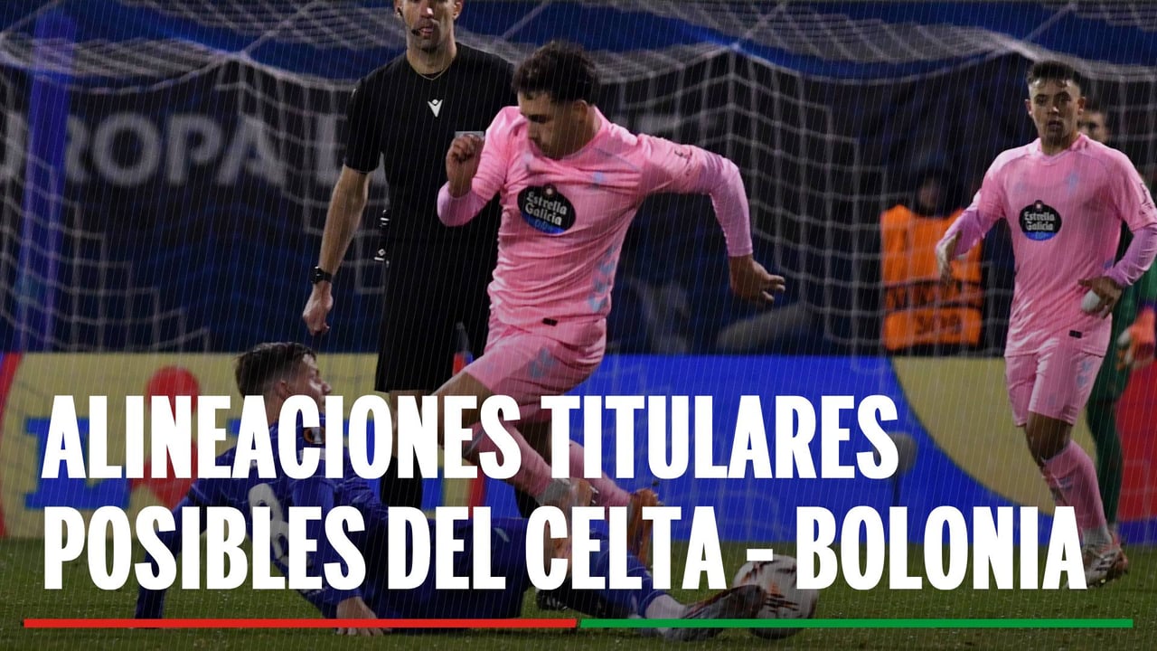 Alineaciones Celta - Bolonia: Alineación posible de Celta y Bolonia en el partido de hoy de la UEFA Europa League