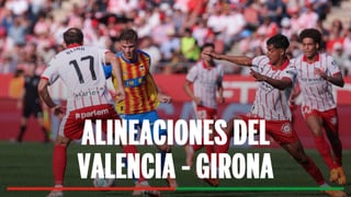 Valencia - Girona: alineaciones confirmadas y cómo ver en tv y online el partido de LaLiga