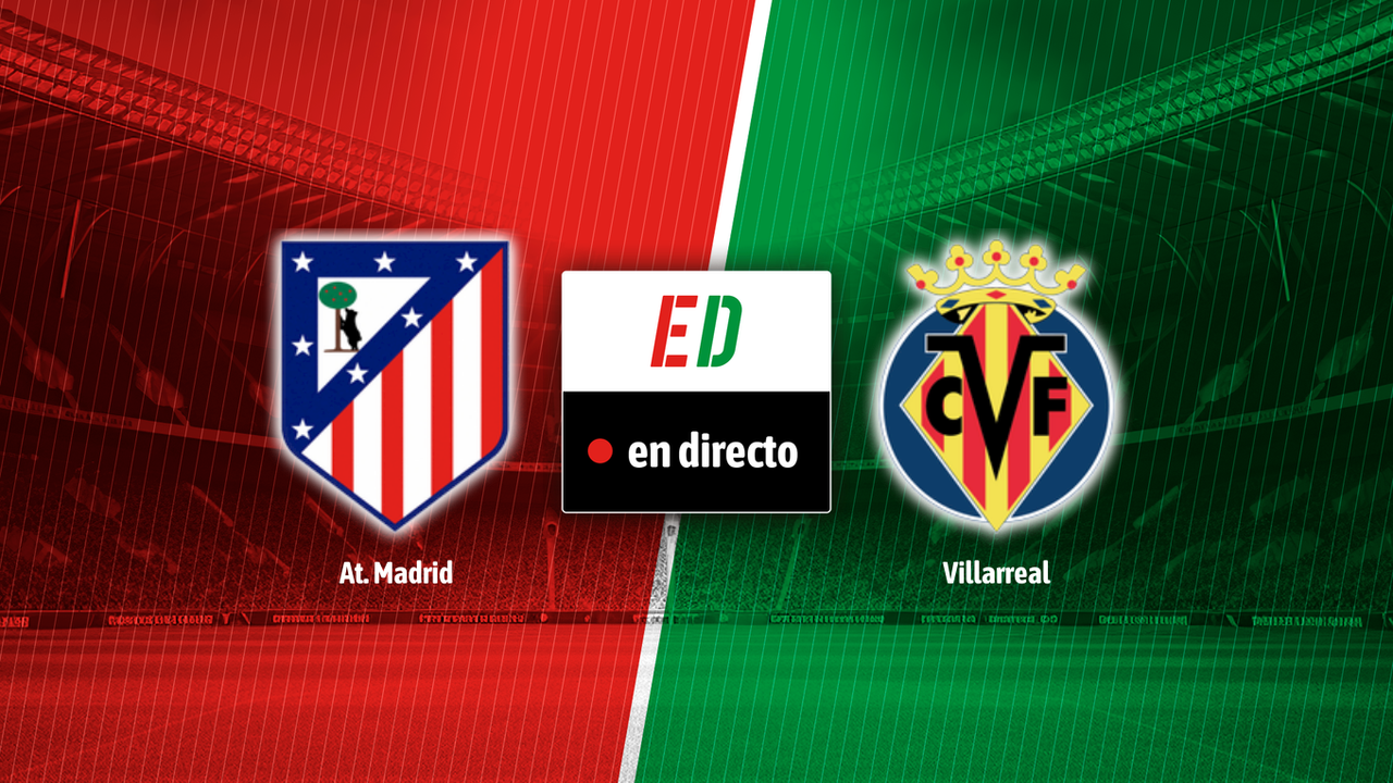 Atlético - Villarreal, en directo el partido de LaLiga EA Sports en vivo online