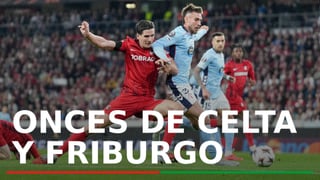 RC Celta de Vigo - SC Friburgo: posibles alineaciones y canal para ver en tv y online hoy el partido de la Europa League