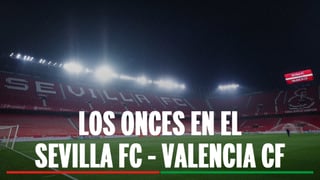 Alineaciones Sevilla - Valencia: alineación confirmada de Sevilla FC y Valencia CF en la jornada 29 de LaLiga EA Sports 