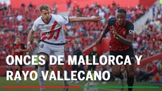 Mallorca - Rayo Vallecano: alineaciones confirmadas, horario y dónde ver en tv el partido de LaLiga EA Sports
