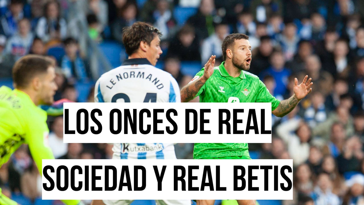Alineaciones Real Sociedad - Real Betis: Alineación confirmada de Real Sociedad y Betis en el partido de la jornada 15ª de LaLiga EA Sports