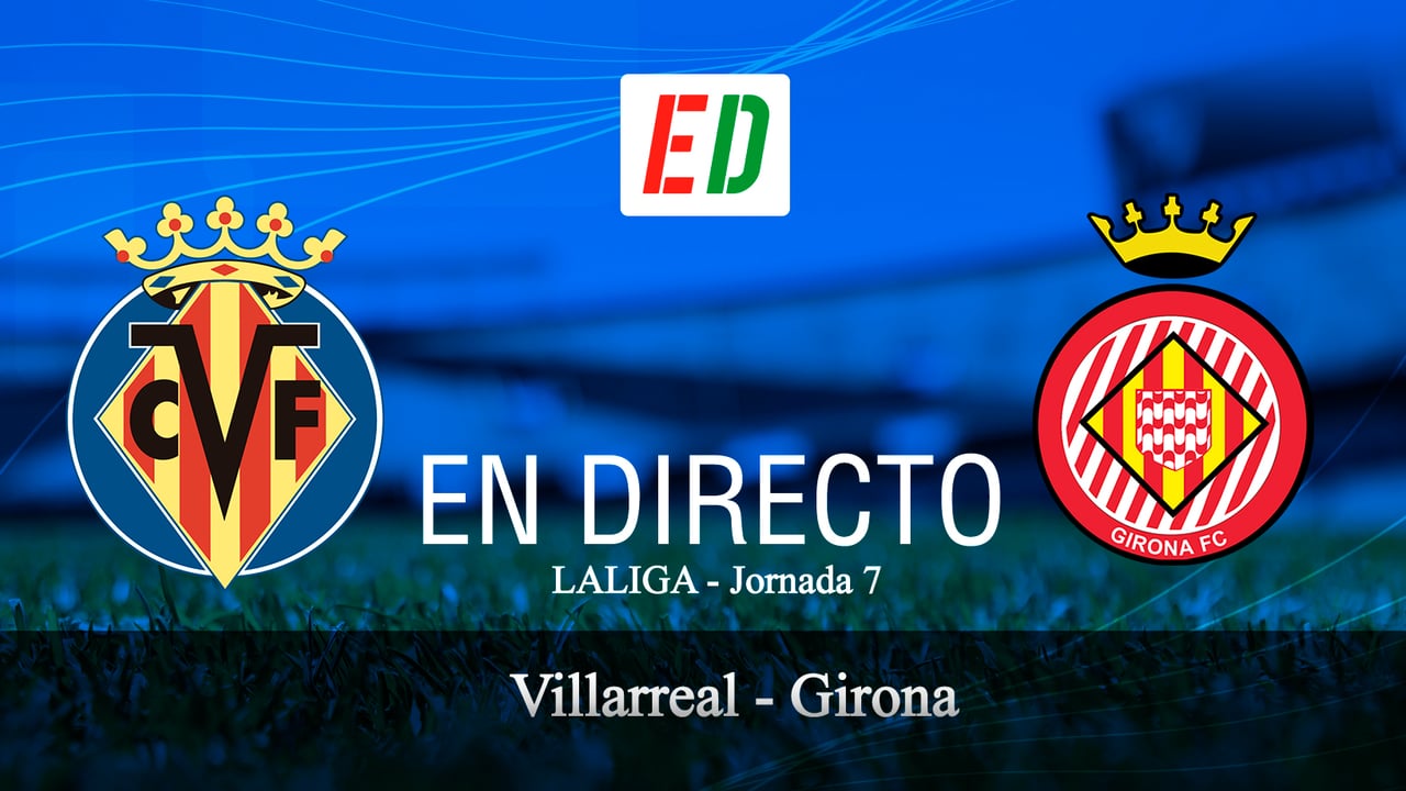 Villarreal - Girona: : resultado, resumen y goles del partido de la jornada 7 de LaLiga EA Sports