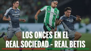 Real Sociedad - Betis: alineaciones posibles y como ver en tv y online el partido de la jornada 35 de LaLiga 