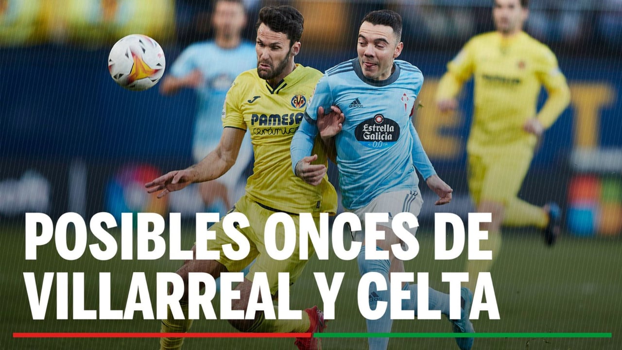 Alineaciones Villarreal – Celta de Vigo: Alineación posible de Villarreal y Celta en el partido de hoy de LaLiga