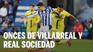 Alineaciones Villarreal - Real Sociedad: alineación probable de Villarreal y Real Sociedad en la jornada 29 de LaLiga EA Sports