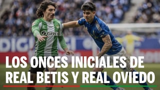 Alineaciones Betis - Oviedo: alineación posible de Betis y Oviedo en la jornada 34ª de LaLiga EA Sports