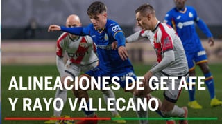 Getafe - Rayo Vallecano: alineaciones probables, horario y dónde ver en tv el partido de la Liga EA Sports