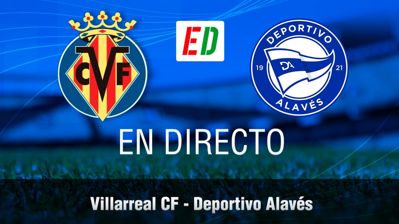 Villarreal - Alavés en directo: resultado del partido de hoy de LaLiga EA Sports