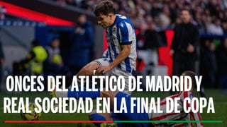 Atlético de Madrid - Real Sociedad: horario, canal y dónde ver hoy en TV y online la final de la Copa del Rey